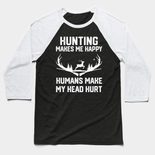 funny hunting make me happy humans make my head hurt Baseball T-Shirt